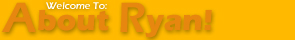 Welcome to Ryan Jameson's Homepage
